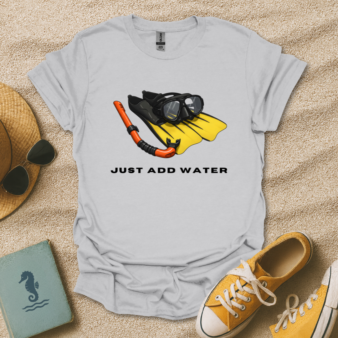 Just Add Water T-Shirt