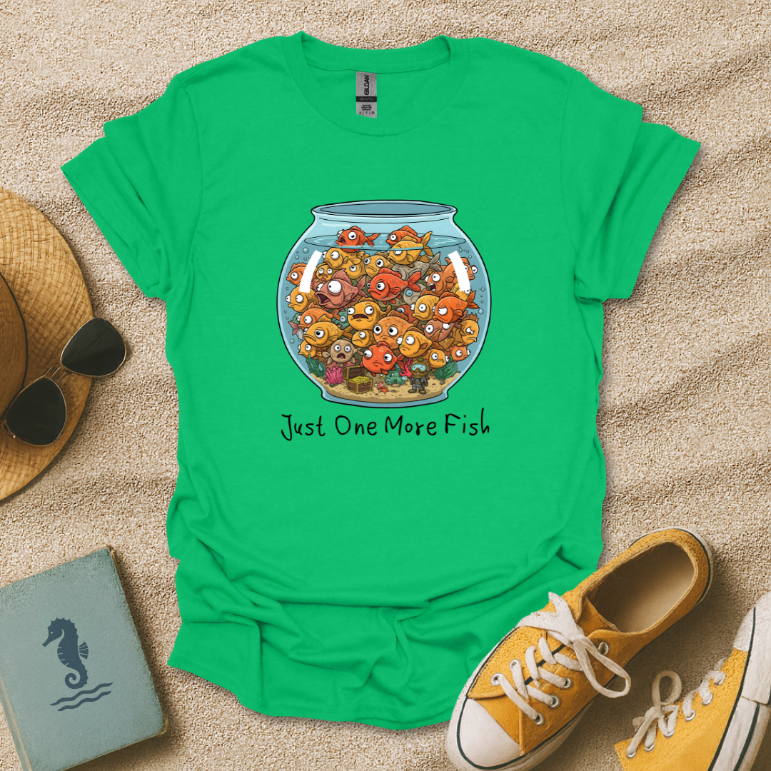 Just One More Fish T-Shirt
