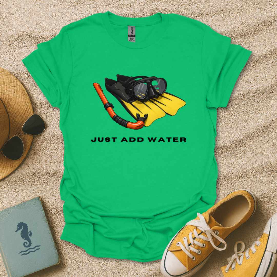 Just Add Water T-Shirt