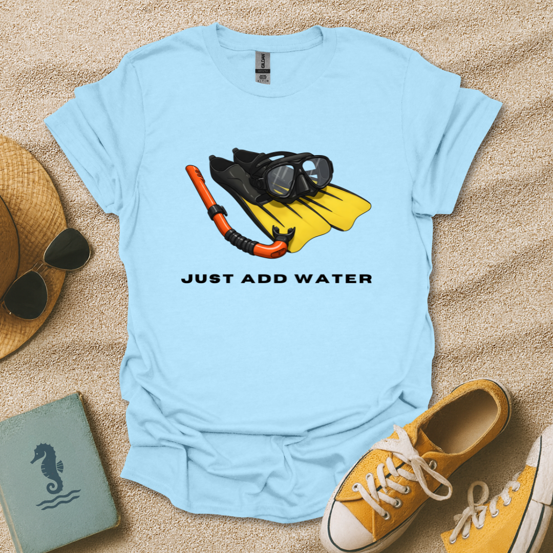 Just Add Water T-Shirt