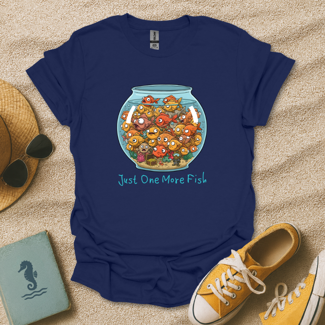 Just One More Fish T-Shirt