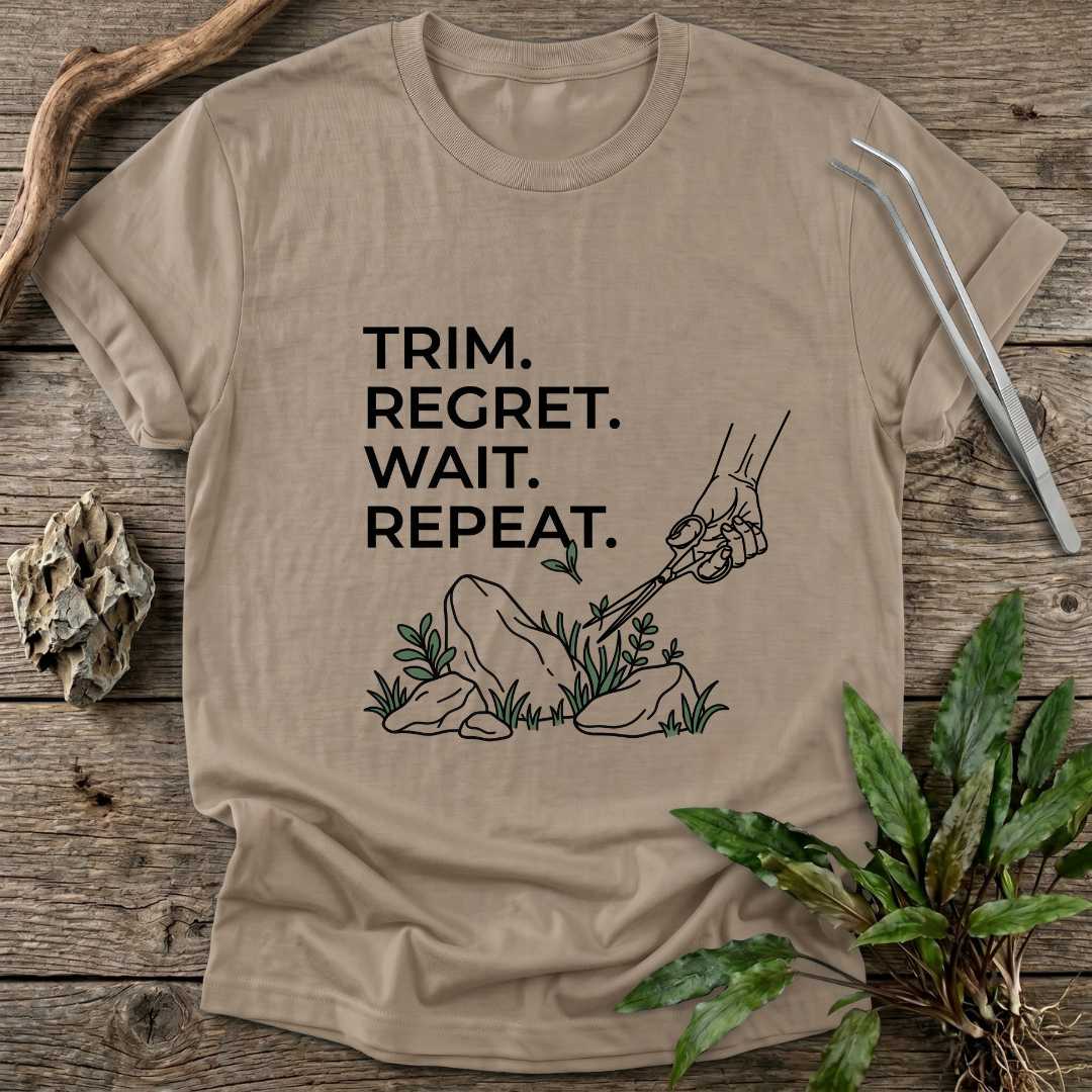 Trim. Regret. Wait. Repeat. T-Shirt