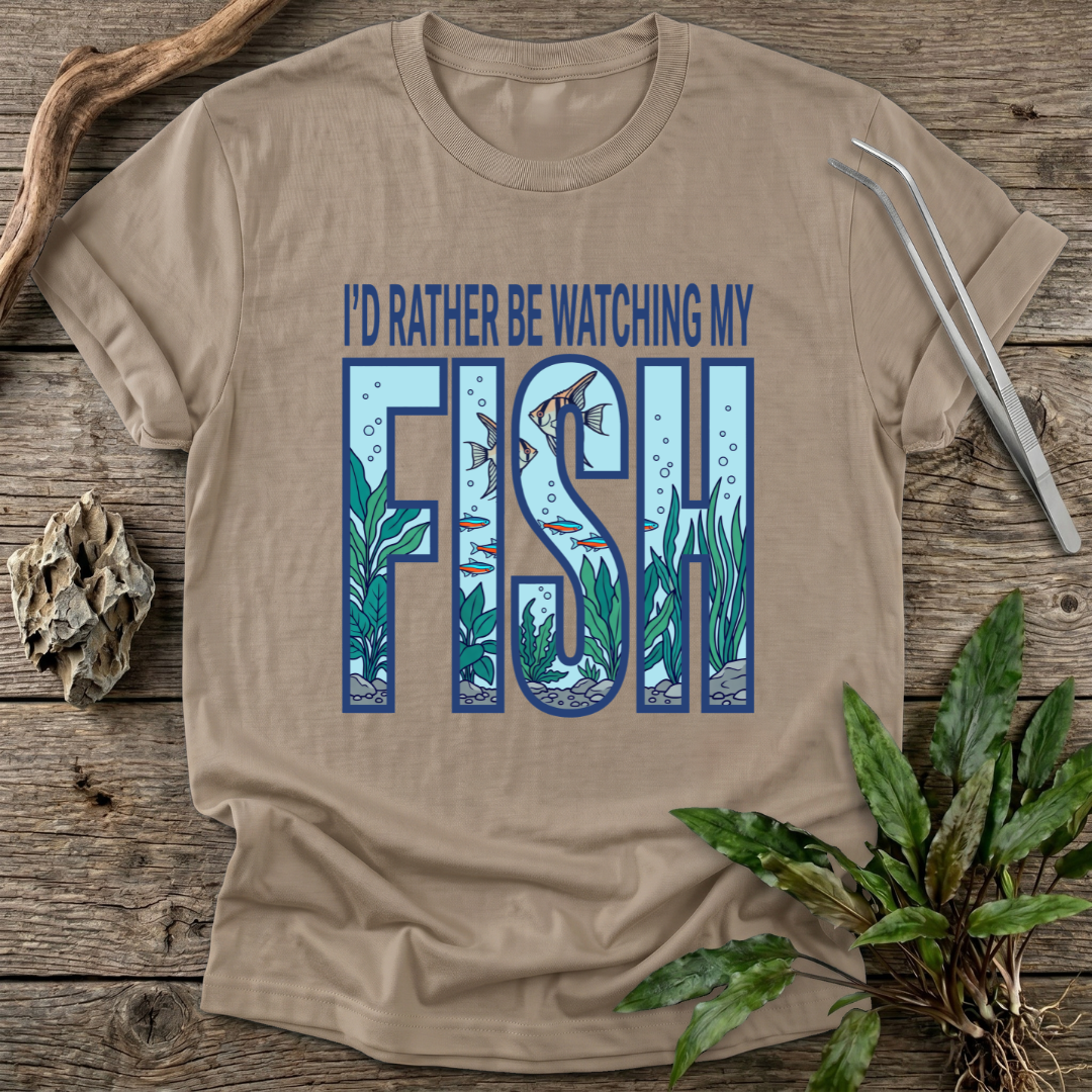 I'd Rather Be Watching My Fish T-Shirt
