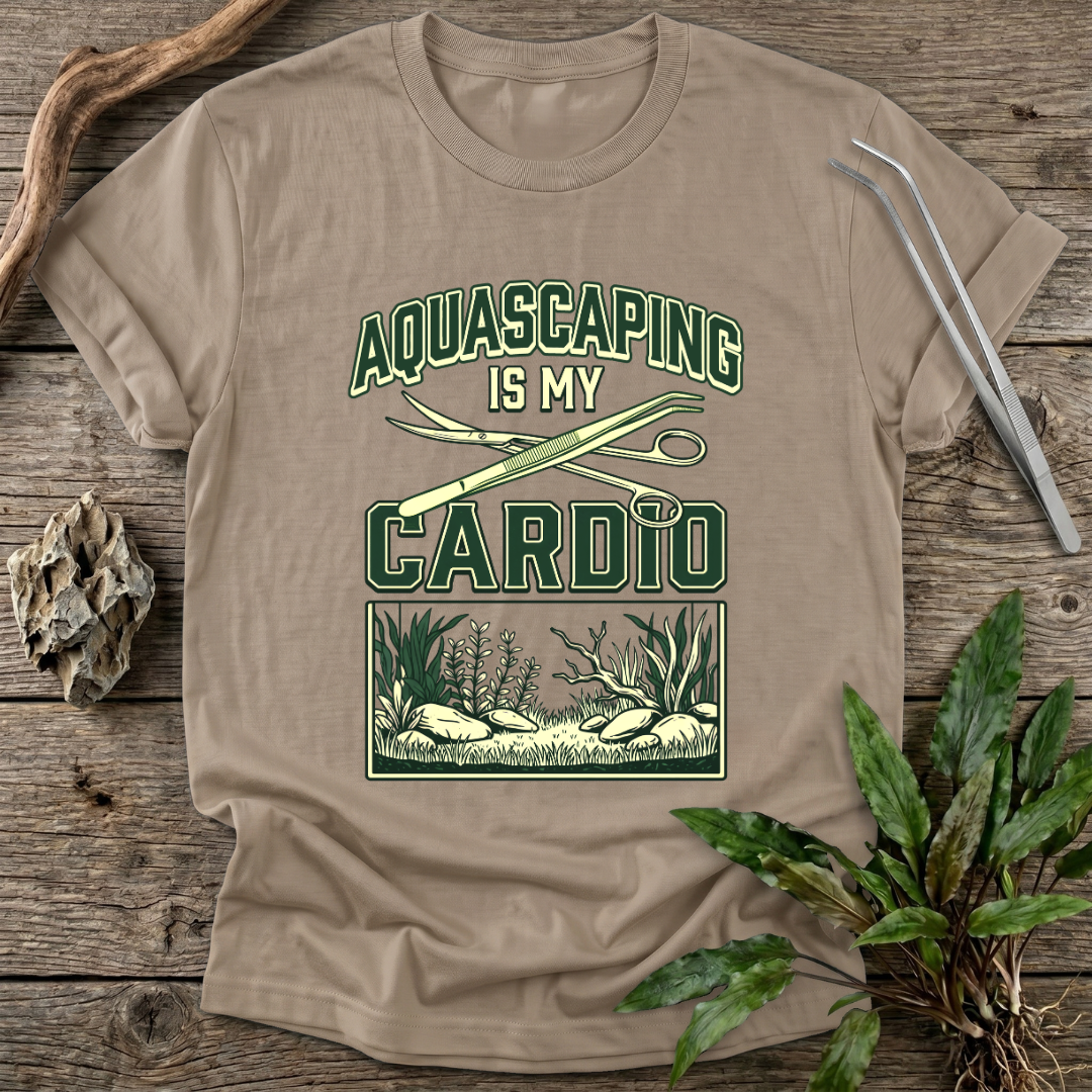 Aquascaping Is My Cardio T-Shirt