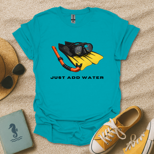 Just Add Water T-Shirt