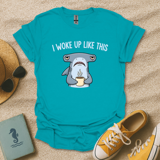 I Woke Up Like This T-Shirt