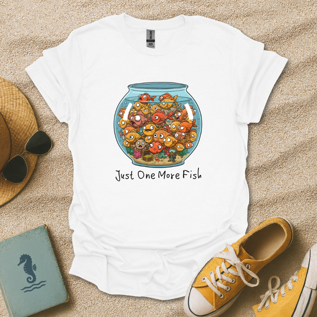 Just One More Fish T-Shirt