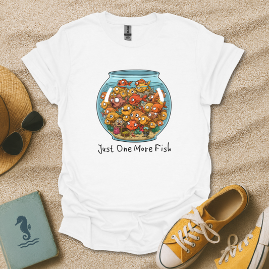 Just One More Fish T-Shirt